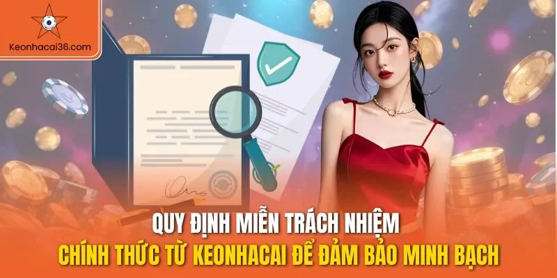 Quy định miễn trách nhiệm chính thức từ KEONHACAI để đảm bảo minh bạch