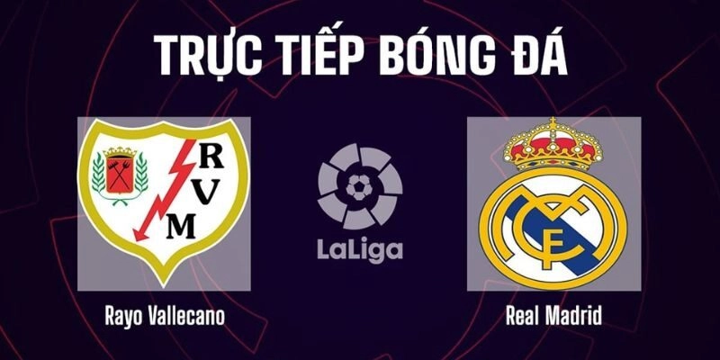 Phong độ thi đấu giữa Rayo Vallecano vs Real Madrid