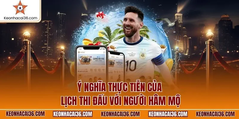 Ý nghĩa thực tiễn của lịch thi đấu với người hâm mộ
