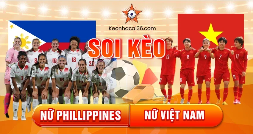 Soi Kèo Châu Á, Tài Xỉu, Châu Âu Nữ Việt Nam vs Nữ Philippines 19h30 17/12