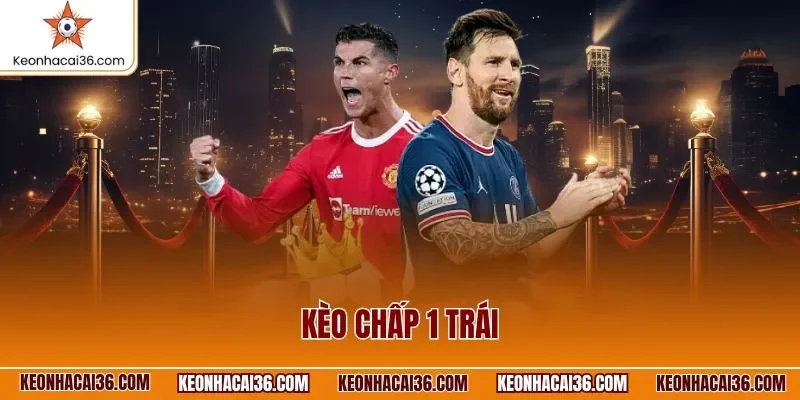 Kèo chấp 1 trái