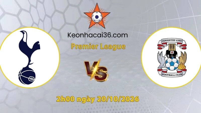Soi kèo Tottenham vs Coventry, 2h00 ngày 20/10: Gà chưa thể gáy